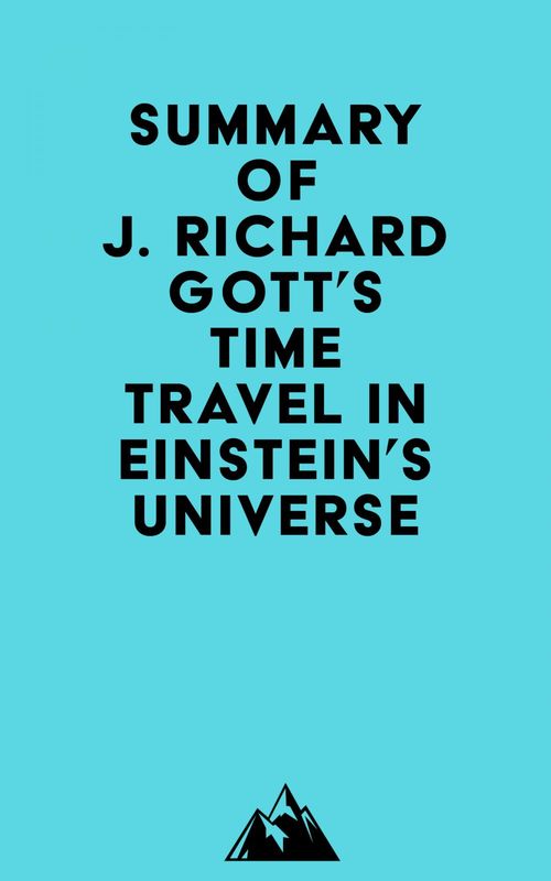 Couverture ebook de Summary of J. Richard Gott's Time Travel in Einstein's Universe, de Everest Media