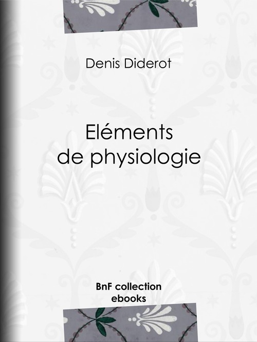 Couverture ebook de Eléments de physiologie, de Denis Diderot