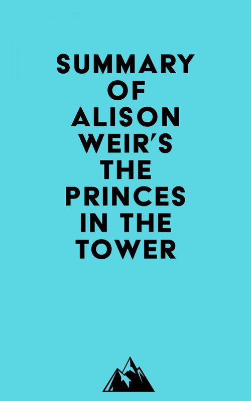 Couverture ebook de Summary of Alison Weir's The Princes in the Tower, de Everest Media