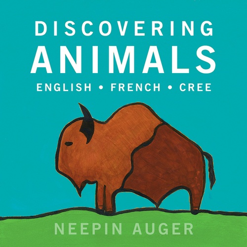 ebook cover of Discovering Animals: English * French * Cree, by Neepin Auger