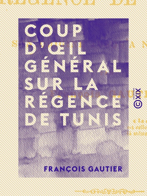 ebook cover of Coup d'oeil général sur la Régence de Tunis - Depuis son origine jusqu'à nos jours, by Francois Gautier