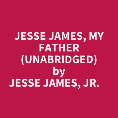 Couverture audiobook de Jesse James, My Father (Unabridged), de Jesse James