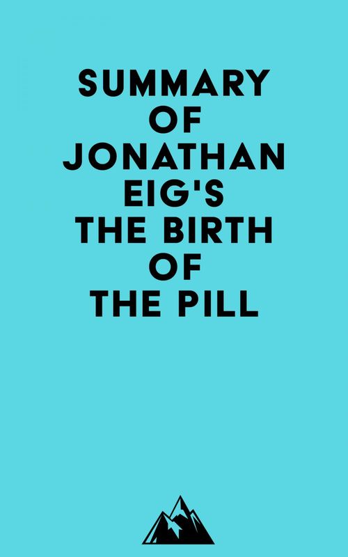 Couverture ebook de Summary of Jonathan Eig's The Birth of the Pill, de Everest Media