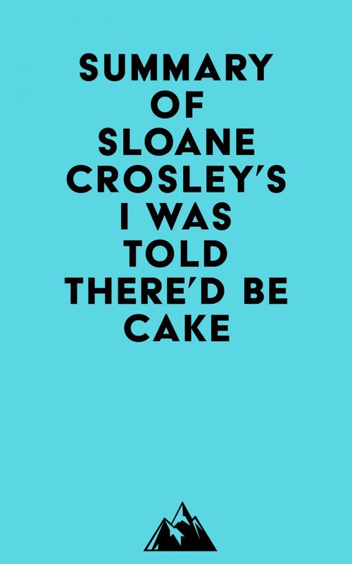ebook cover of Summary of Sloane Crosley's I Was Told There'd Be Cake, by Everest Media