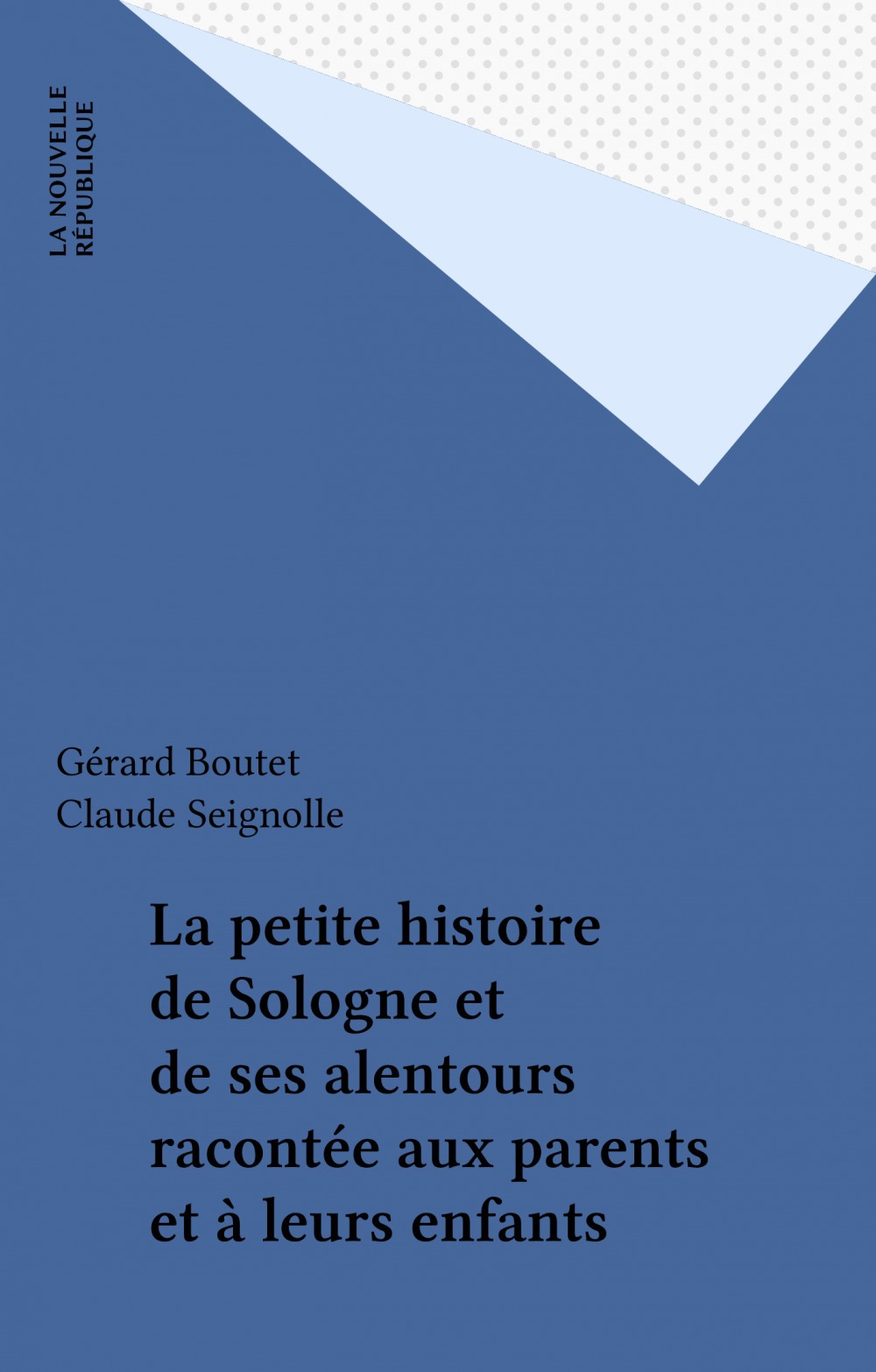 Couverture ebook de La petite histoire de Sologne et de ses alentours racontée aux parents et à leurs enfants, de Gerard Boutet