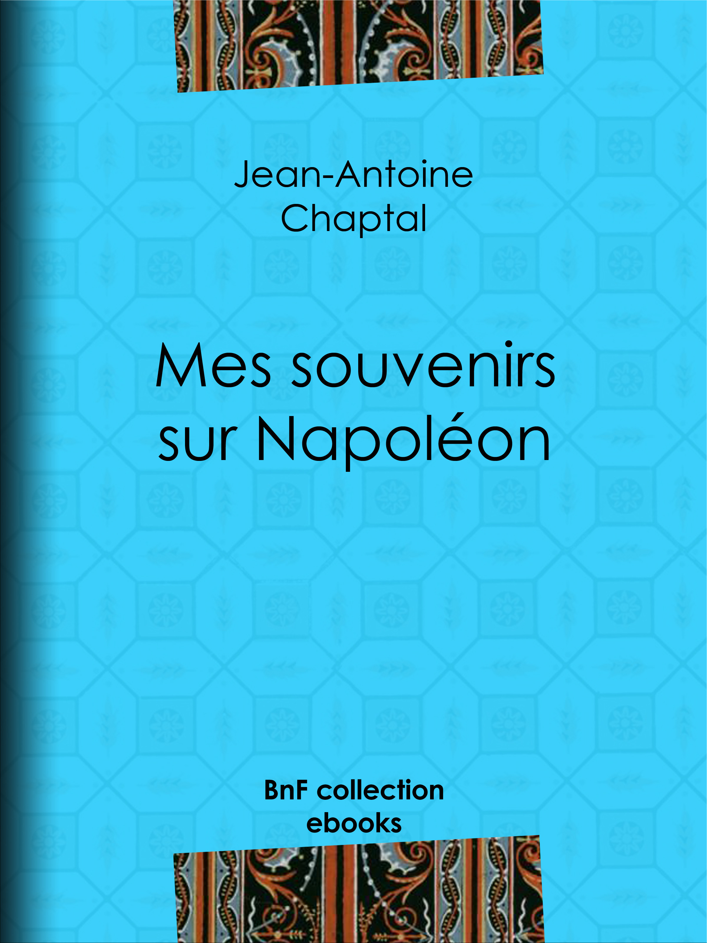 ebook cover of Mes souvenirs sur Napoléon, by Jean-antoine Chaptal