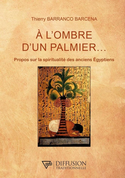 Couverture ebook de A l'ombre d'un palmier... - Propos sur la spiritualité des anciens Egyptiens, de Thierry Barranco Barcena