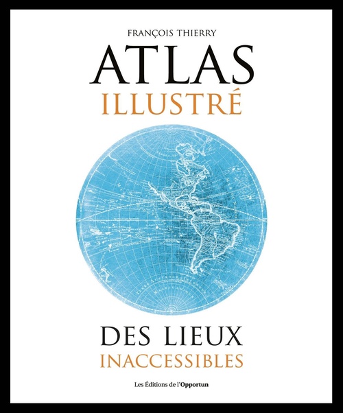 ebook cover of Atlas illustré des lieux inacessibles, by François Thierry