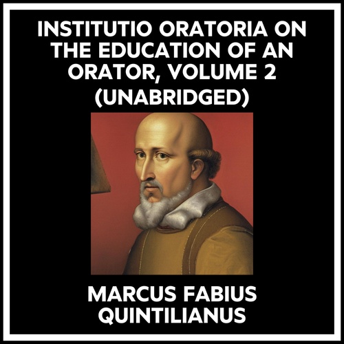 Couverture audiobook de Institutio Oratoria On The Education Of An Orator, Volume 2 (Unabridged), de Marcus Fabius Quintilianus