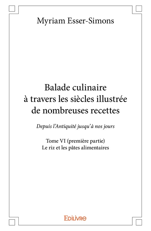 Couverture ebook de Balade culinaire à travers les siècles illustrée de nombreuses recettes - Tome VI (première partie), de Myriam Esser-Simons