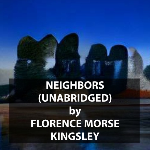 Couverture audiobook de Neighbors (UNABRIDGED), de Florence Morse Kingsley