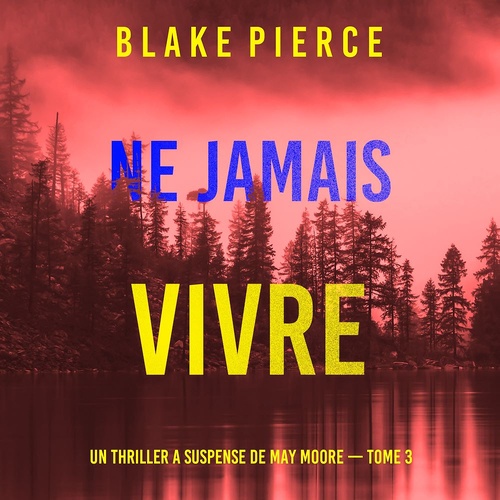 audiobook cover of Ne Jamais Vivre (Un thriller à suspense de May Moore - Tome 3), by Blake Pierce