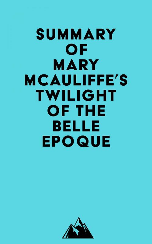 Couverture ebook de Summary of Mary McAuliffe's Twilight of the Belle Epoque, de Everest Media