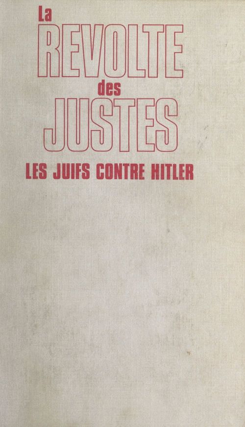 ebook cover of La révolte des Justes : les Juifs contre Hitler, 1933-1945, by Lucien Steinberg