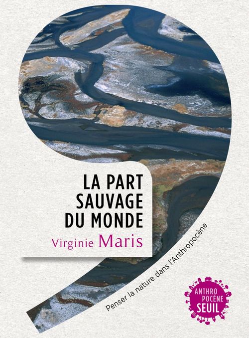 ebook cover of La part sauvage du monde - Penser la nature dans l'Anthropocène, by Virginie Maris
