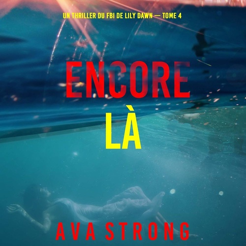 Couverture audiobook de Encore là (Un thriller du FBI de Lily Dawn - tome 4), de Ava Strong