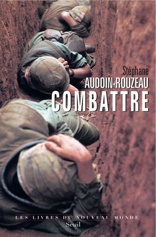 Couverture ebook de Combattre. Une anthropologie historique de la guerre moderne (XIXe-XXIe siècle), de Stéphane Audoin-Rouzeau