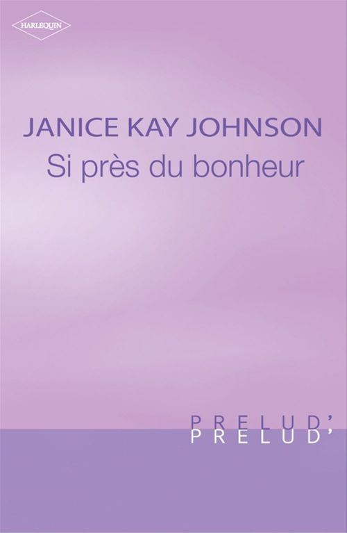 Couverture ebook de Si près du bonheur (Harlequin Prélud'), de Janice Kay Johnson