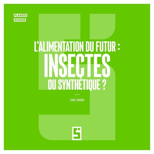Couverture ebook de L'alimentation du futur : insectes ou synthétique ?, de Lewis Verdun