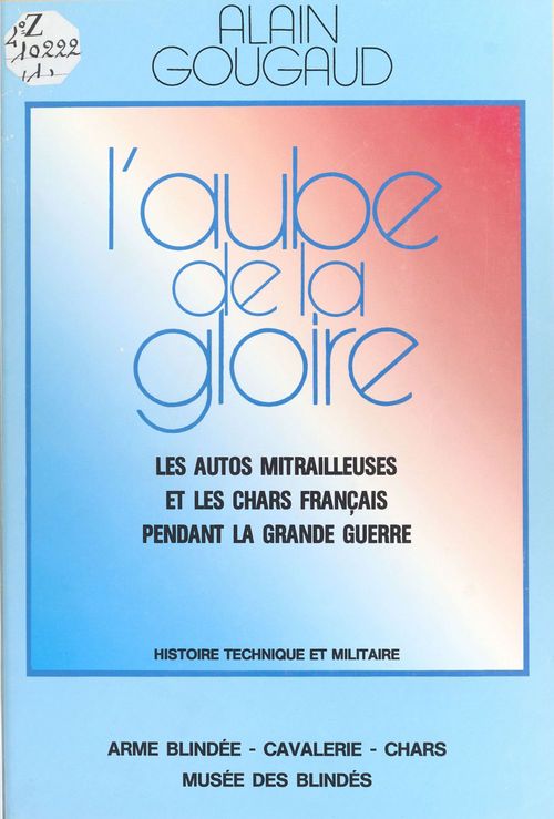 Couverture ebook de L'aube de la gloire : les autos mitrailleuses et les chars français pendant la Grande Guerre, de Alain Gougaud