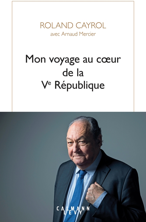 ebook cover of Mon voyage au coeur de la Ve République, by Roland Cayrol, Arnaud Mercier