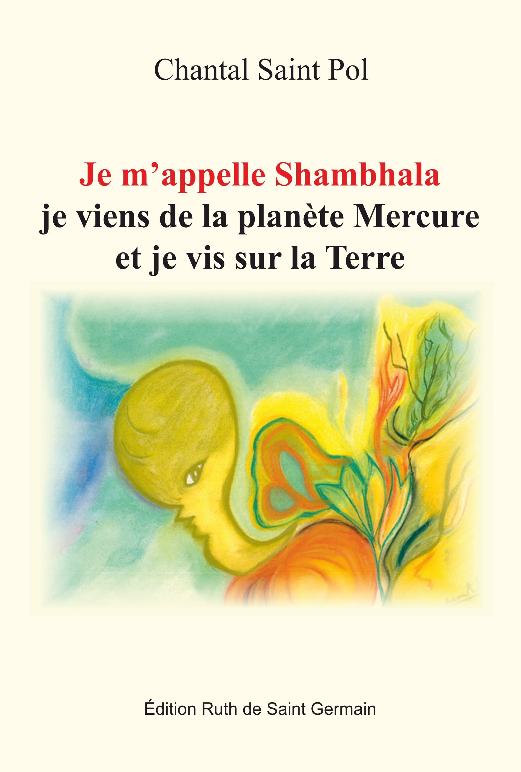 Couverture ebook de Je m'appelle Shambhala, Je viens de la planète Mercure et je vis sur la Terre, de Chantal Saint pol