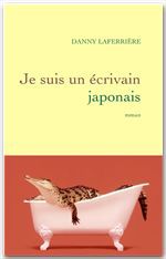 Couverture ebook de Je suis un écrivain japonais, de Dany Laferrière