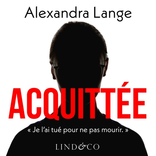 audiobook cover of Acquittée : Je l'ai tué pour ne pas mourir, by Alexandra Lange