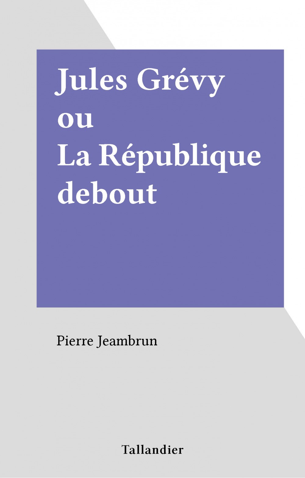 Couverture ebook de Jules Grévy ou La République debout, de Pierre Jeambrun