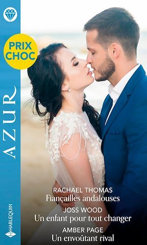 Couverture ebook de Fiançailles andalouses - Un enfant pour tout changer - Un envoûtant rival, de Amber Page, Rachael Thomas, Joss Wood