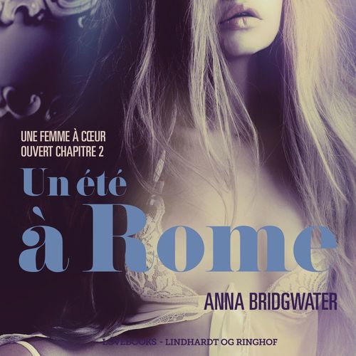 audiobook cover of Un été à Rome, Une femme à coeur ouvert chapitre 2 - Une nouvelle érotique, by Anna Bridgwater