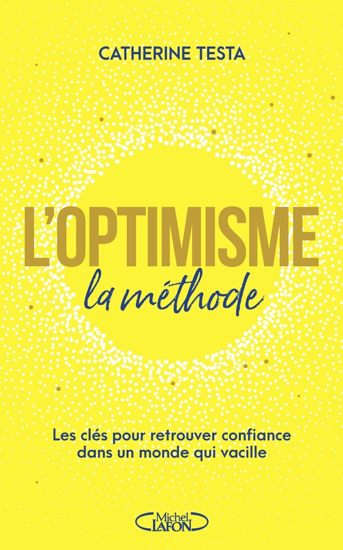 Couverture ebook de L'optimisme : la méthode - Les clés pour retrouver confiance dans un monde qui vacille, de Catherine Testa