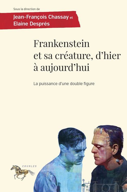 ebook cover of Frankenstein et sa créature, d'hier à aujourd'hui, by Collectif, Jean-François Chassay, Elaine Després