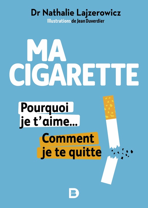 Couverture ebook de Ma cigarette, pourquoi je t'aime... Comment je te quitte - Arrêter de fumer, c'est possible, tranquillement et sans souffrir, de Nathalie Lajzerowicz, Jean Duverdier
