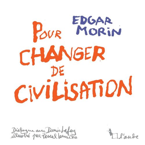 Couverture ebook de Changer de civilisation, de Edgar Morin, Denis Lafay, Pascal Lemaître