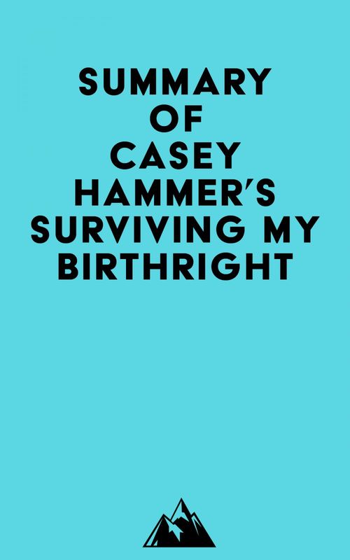 Couverture ebook de Summary of CASEY HAMMER's SURVIVING MY BIRTHRIGHT, de Everest Media