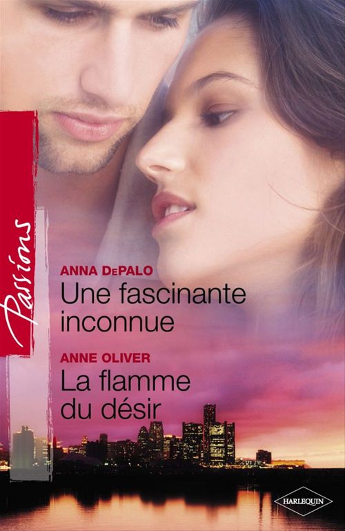 Couverture ebook de Une fascinante inconnue - La flamme du désir (Harlequin Passions), de Anna Depalo, Anne Oliver