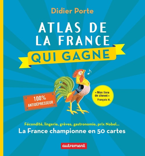Couverture ebook de Atlas de la France qui gagne. Fécondité, lingerie, grèves, gastronomie, prix Nobel..., de Didier Porte