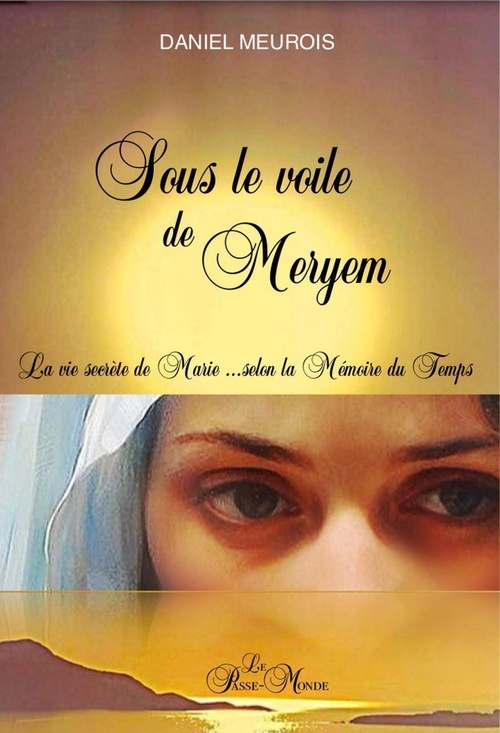 Couverture ebook de Sous le voile de Meryem - La vie secrète de Marie... selon la Mémoire du Temps, de Daniel Meurois