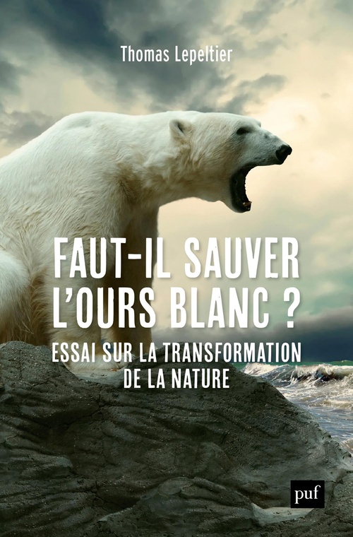 Couverture ebook de Faut-il sauver l'ours blanc ? - Essai sur la transformation de la nature, de Thomas Lepeltier