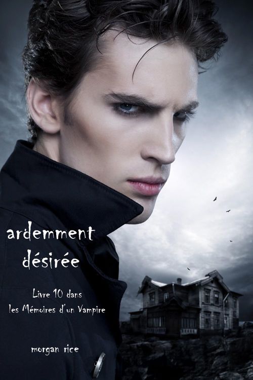 Couverture ebook de Ardemment Désirée (Livre 10 dans les Mémoires d´un Vampire), de Morgan  Rice