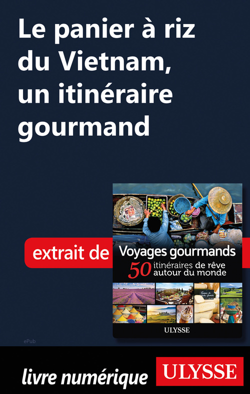 Couverture ebook de Le panier à riz du Vietnam, un itinéraire gourmand, de Collectif