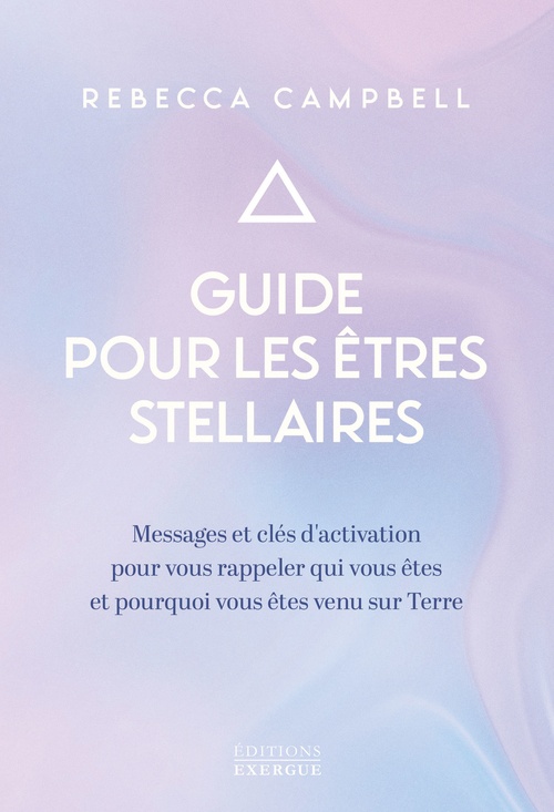 Couverture ebook de Guide pour les êtres stellaires - Messages et clés d'activation pour vous rappeler qui vous êtes et, de Rebecca Campbell