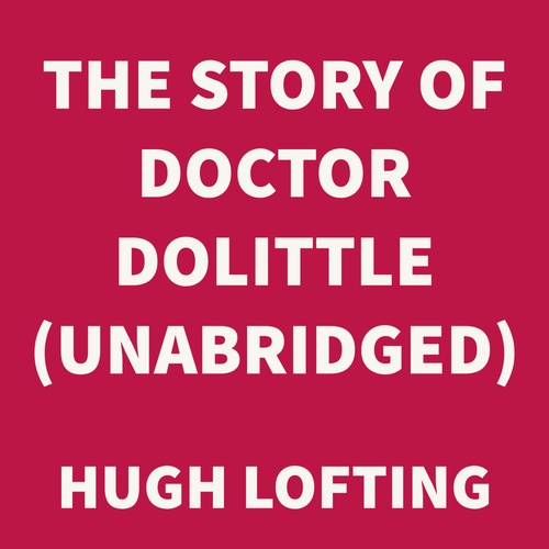 audiobook cover of The Story of Doctor Dolittle (UNABRIDGED), by Hugh Lofting