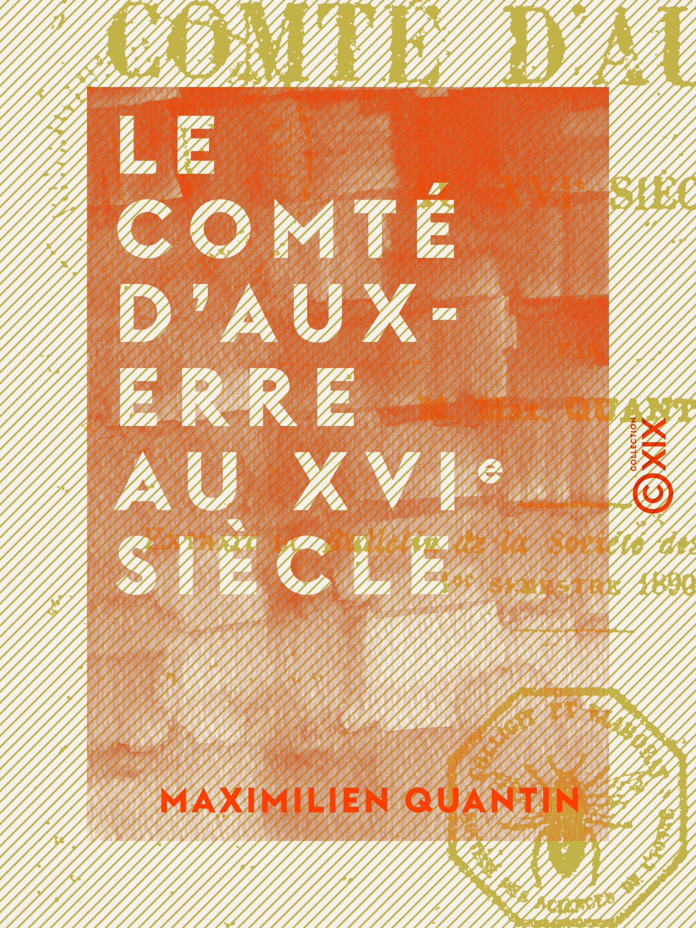 Couverture ebook de Le Comté d'Auxerre au XVIe siècle, de Maximilien Quantin