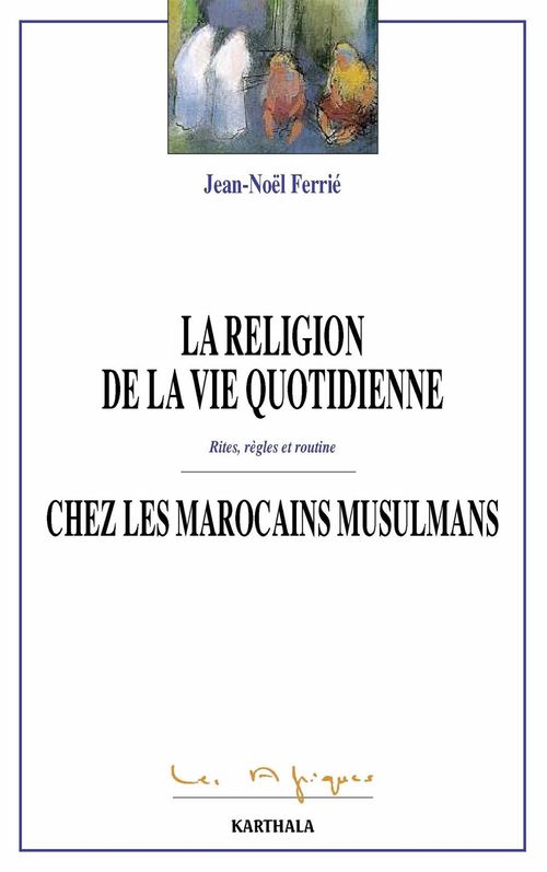 ebook cover of La religion de la vie quoditienne chez les Marocains musulmans, by Jean-Noël Ferrie