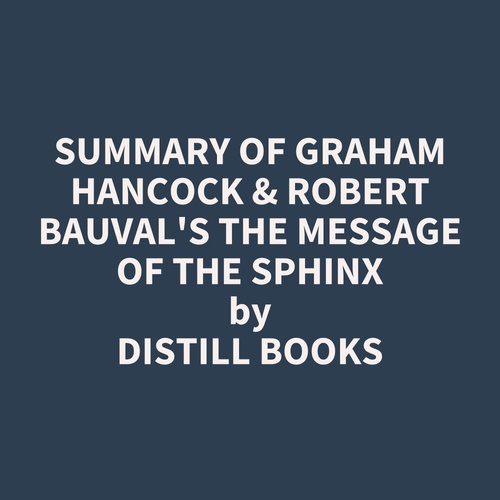 audiobook cover of Summary of Graham Hancock & Robert Bauval's The Message of the Sphinx, by Distill Books