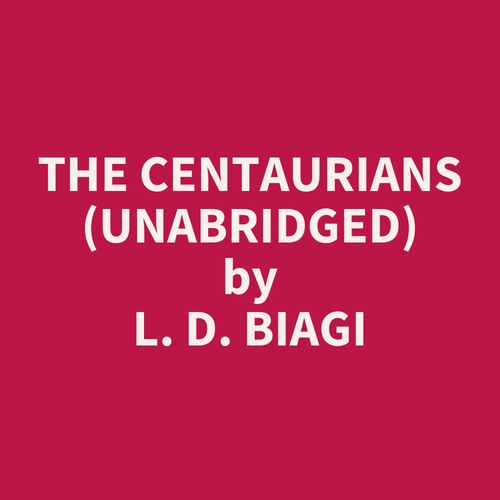 Couverture audiobook de The Centaurians (UNABRIDGED), de L. D. Biagi
