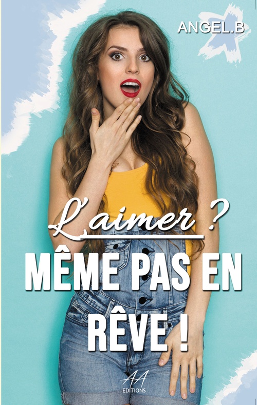 Couverture ebook de L'aimer ? Même pas en rêve !, de Angel.B