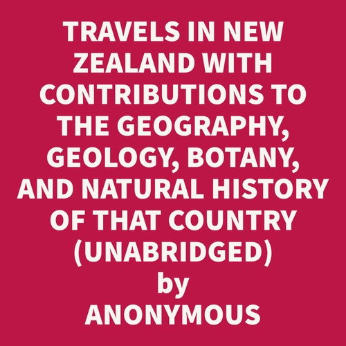 Couverture audiobook de Travels In New Zealand With Contributions To The Geography, Geology, Botany, And Natural History Of That Country, Vol. I (Unabridged), de Ernst Dieffenbach